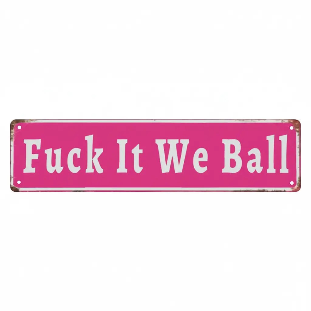 Funny "Fuck It We Ball" Aluminum Street Sign
