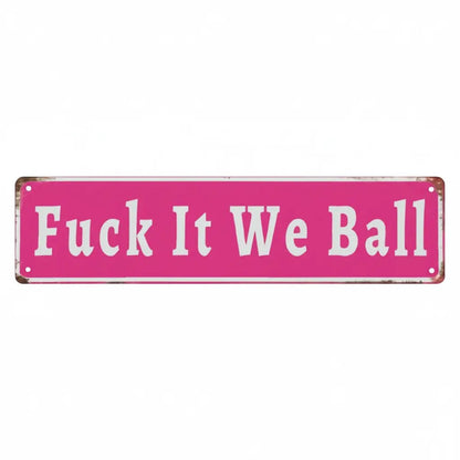 Funny "Fuck It We Ball" Aluminum Street Sign