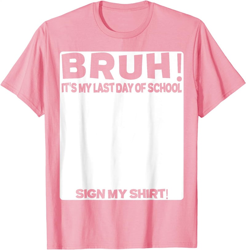 Signature Bruh Its My Last Day Of School