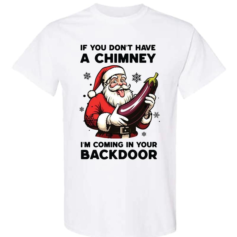 😂🍆 "If You Don’t Have a Chimney" Santa Shirt – Naughty Christmas Humor T-Shirt 💥
