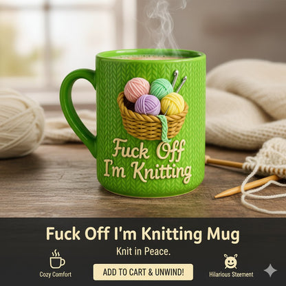 Fuck Off I'm Knitting Mug