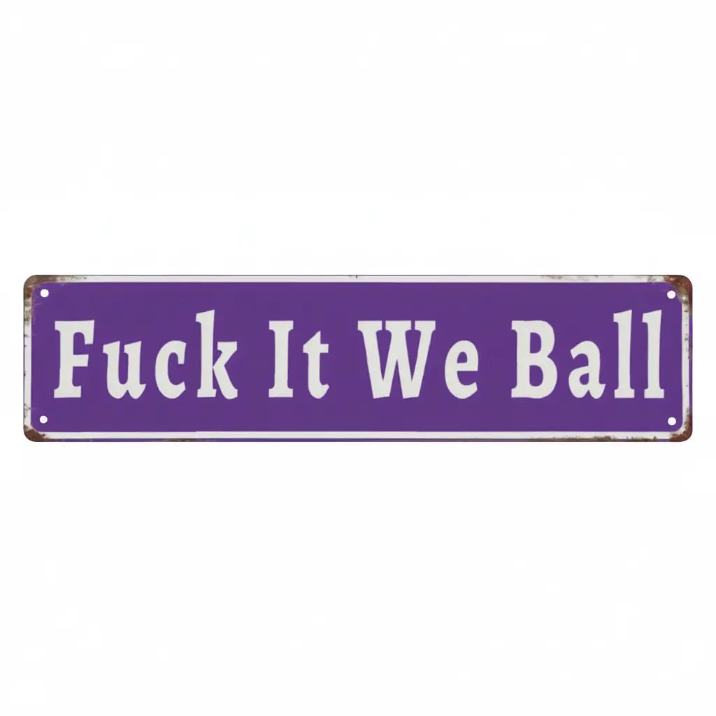 Funny "Fuck It We Ball" Aluminum Street Sign
