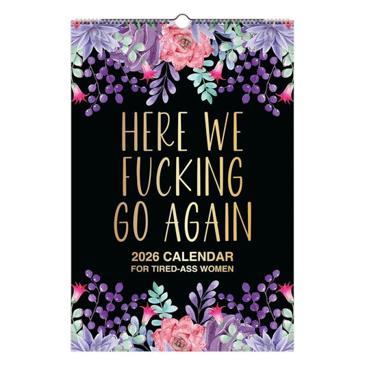 Here We F*cking Go Again: 2026 Swear Calendar for Tired-Ass Women